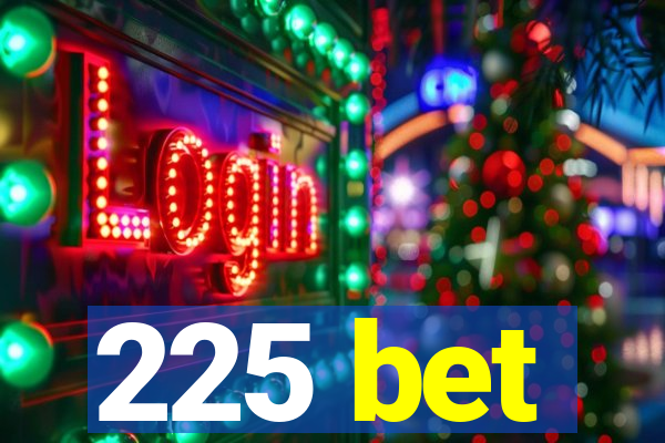 225 bet